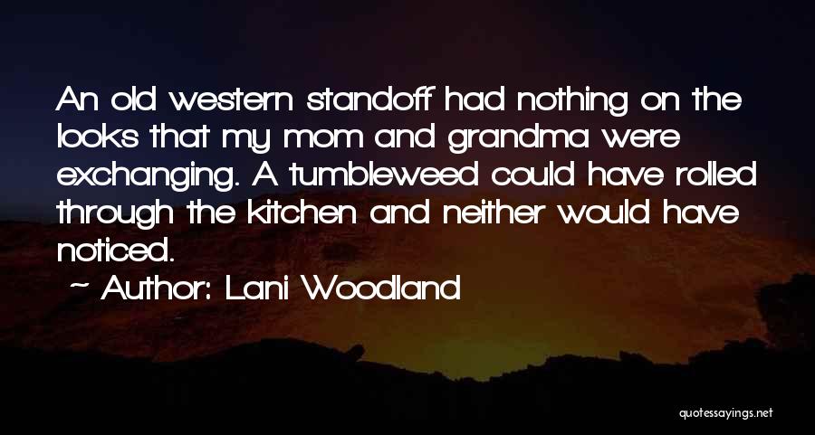 Your Mom And Grandma Quotes By Lani Woodland