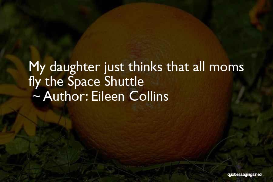 Your Mom From Daughter Quotes By Eileen Collins