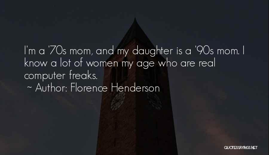 Your Mom From Daughter Quotes By Florence Henderson