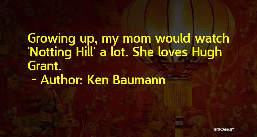 Your Mom Loves You Quotes By Ken Baumann