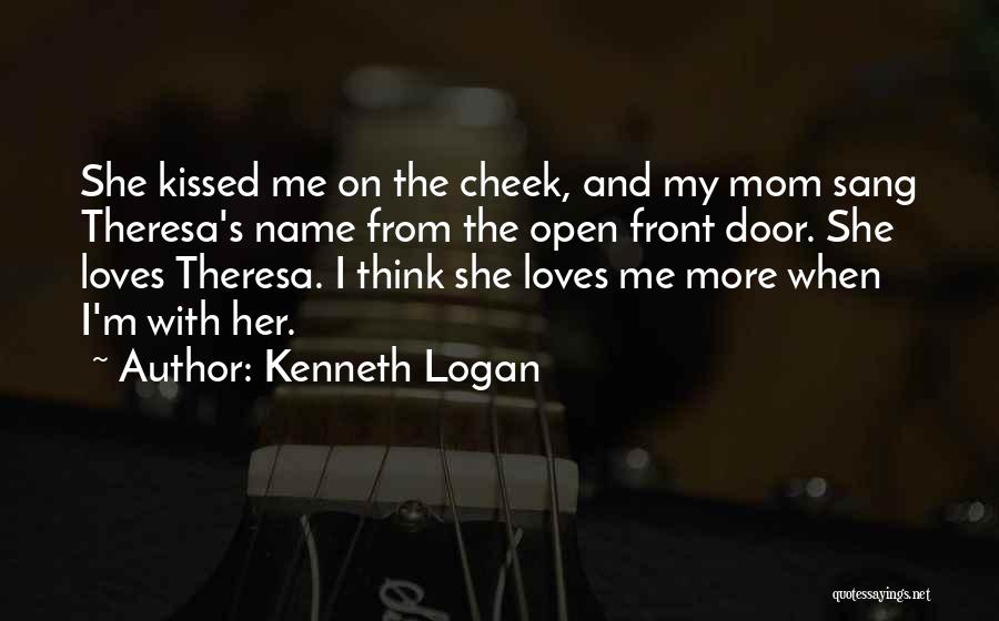 Your Mom Loves You Quotes By Kenneth Logan