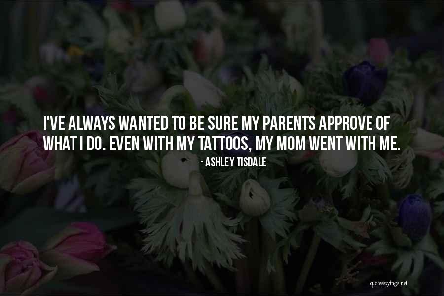 Your Mom Tattoos Quotes By Ashley Tisdale Your Mom Tattoos Quotes By Ashley Tisdale