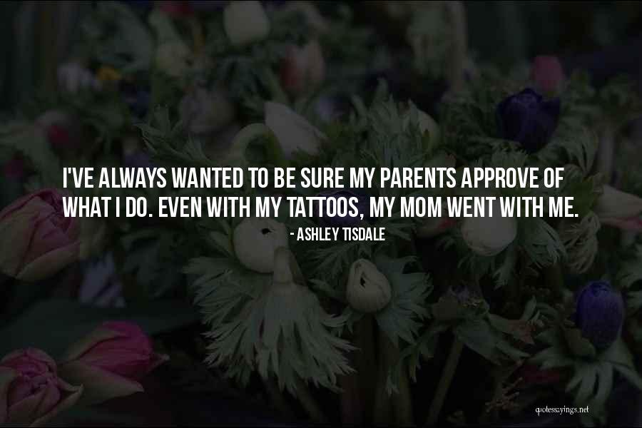 Your Mom Tattoos Quotes By Ashley Tisdale