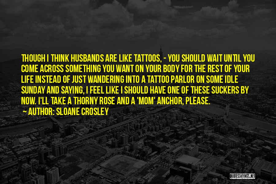 Your Mom Tattoos Quotes By Sloane Crosley