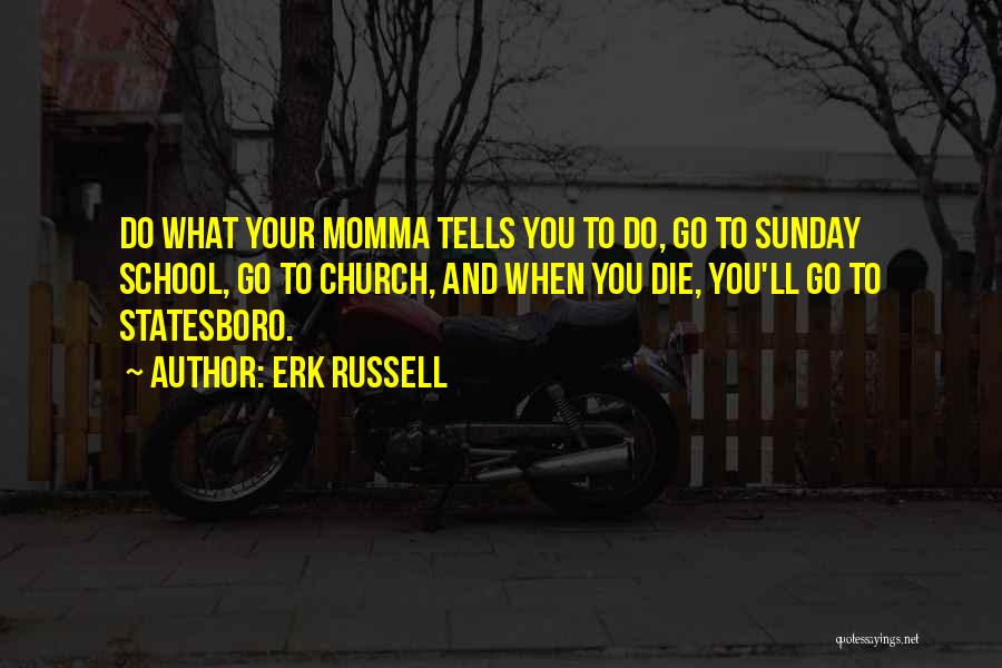 Your Momma Quotes By Erk Russell