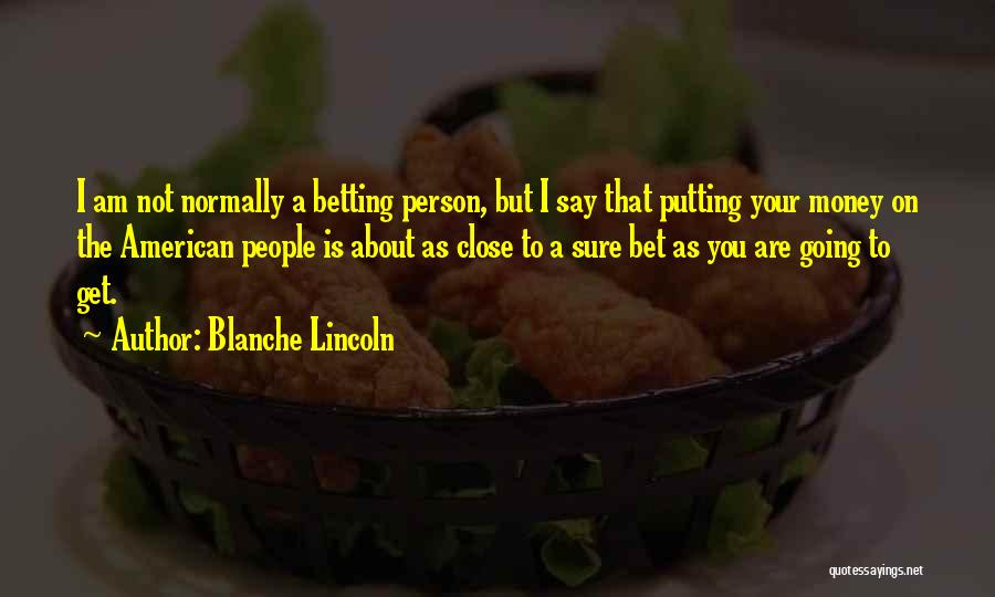 Your Money Quotes By Blanche Lincoln