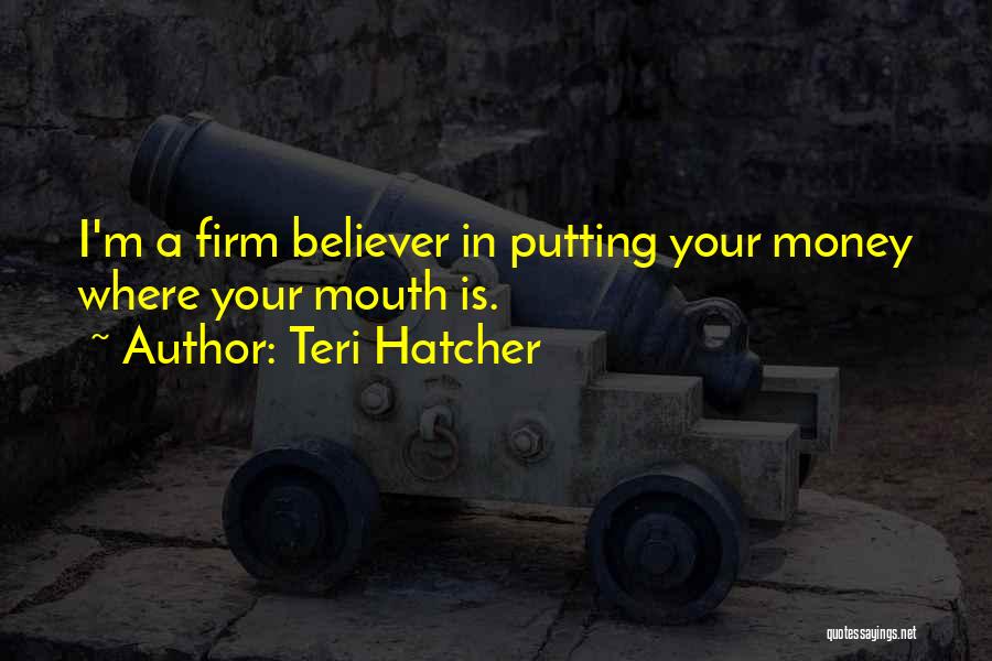 Your Money Quotes By Teri Hatcher
