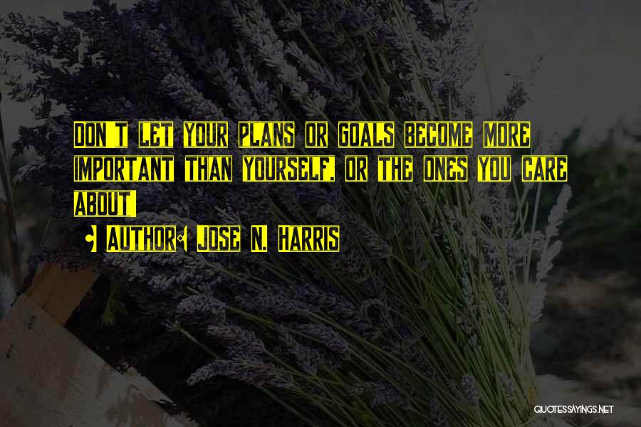 Your More Important Quotes By Jose N. Harris Your More Important Quotes By Jose N. Harris