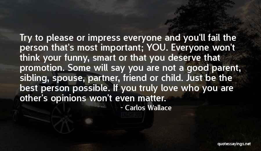 Your Most Important Person Quotes By Carlos Wallace Your Most Important Person Quotes By Carlos Wallace