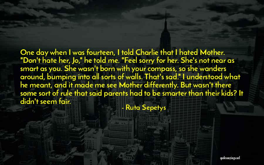 Your Mother Hate Quotes By Ruta Sepetys