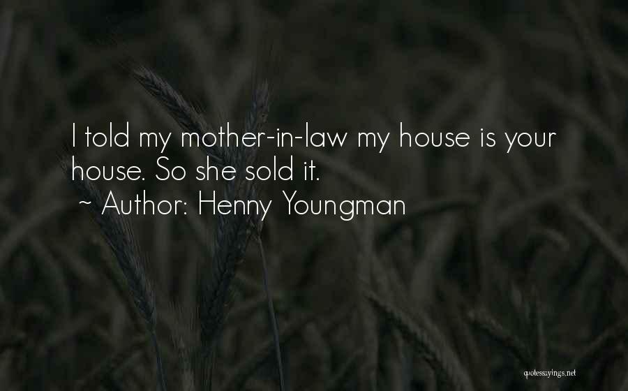 Your Mother In Law Quotes By Henny Youngman