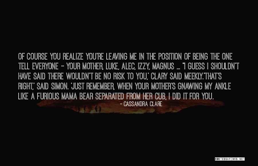 Your Mother Leaving You Quotes By Cassandra Clare Your Mother Leaving You Quotes By Cassandra Clare