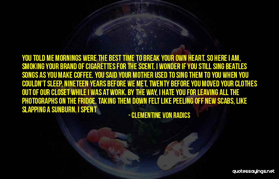 Your Mother Leaving You Quotes By Clementine Von Radics Your Mother Leaving You Quotes By Clementine Von Radics