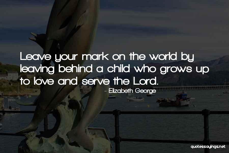 Your Mother Leaving You Quotes By Elizabeth George Your Mother Leaving You Quotes By Elizabeth George