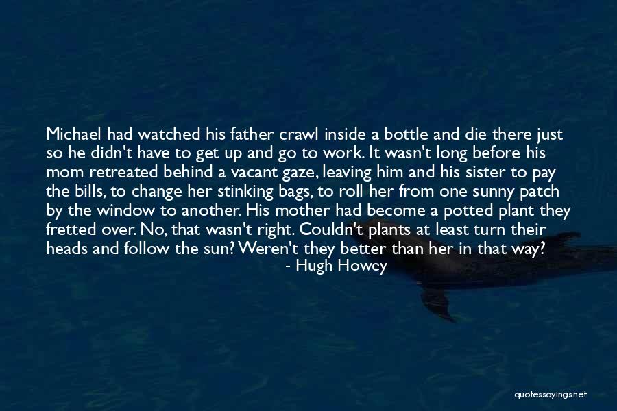 Your Mother Leaving You Quotes By Hugh Howey Your Mother Leaving You Quotes By Hugh Howey