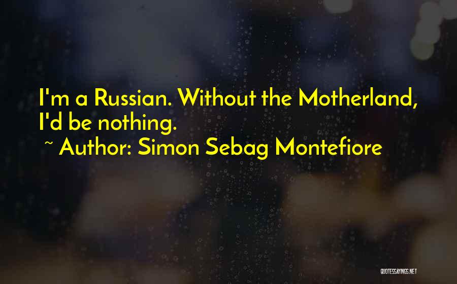 Your Motherland Quotes By Simon Sebag Montefiore