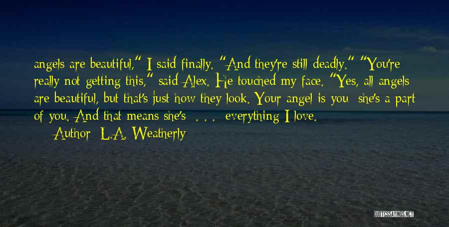 Your My Angel Love Quotes By L.A. Weatherly