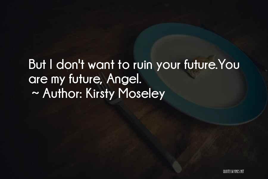 Your My Angel Quotes By Kirsty Moseley