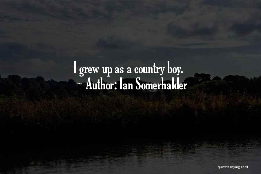 Your My Country Boy Quotes By Ian Somerhalder