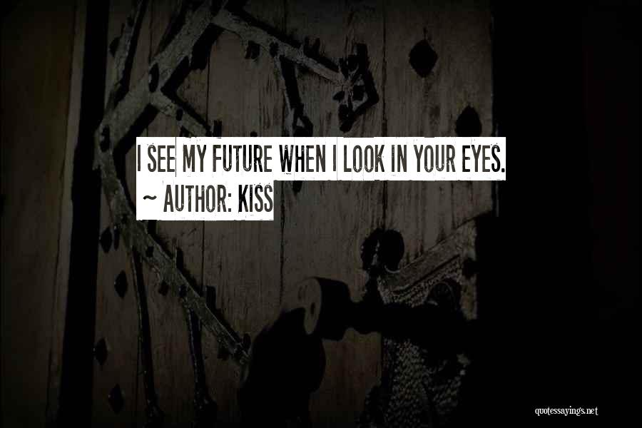 Your My Future Love Quotes By Kiss