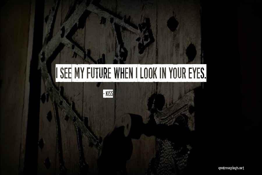 Your My Future Love Quotes By Kiss