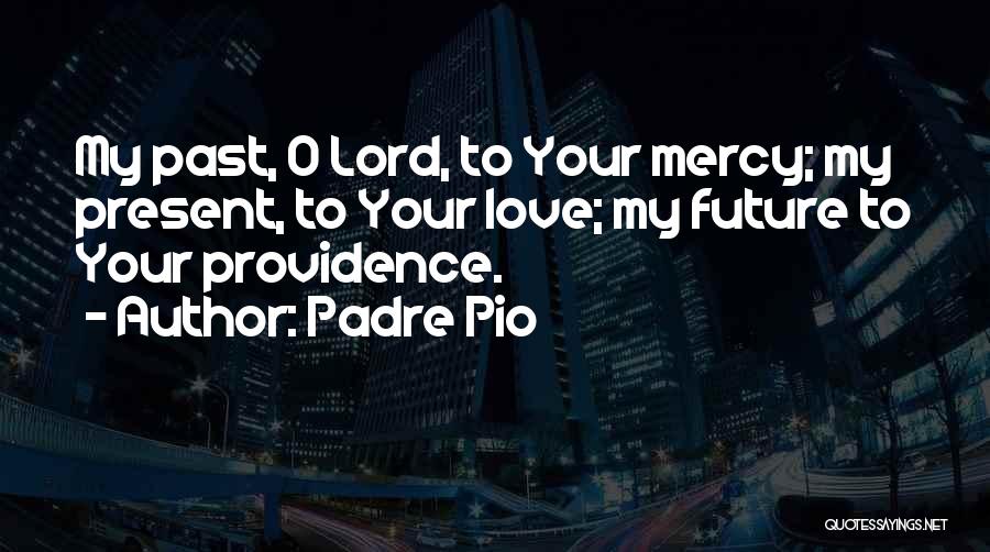 Your My Future Love Quotes By Padre Pio