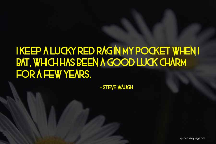Your My Good Luck Charm Quotes By Steve Waugh Your My Good Luck Charm Quotes By Steve Waugh