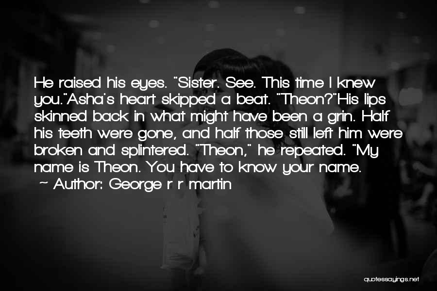 Your My Heart Beat Quotes By George R R Martin