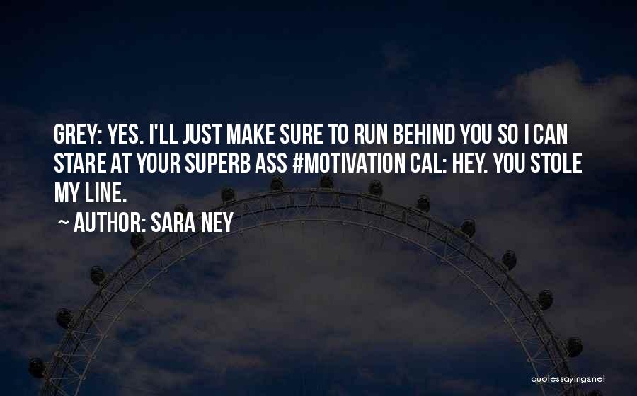 Your My Motivation Quotes By Sara Ney