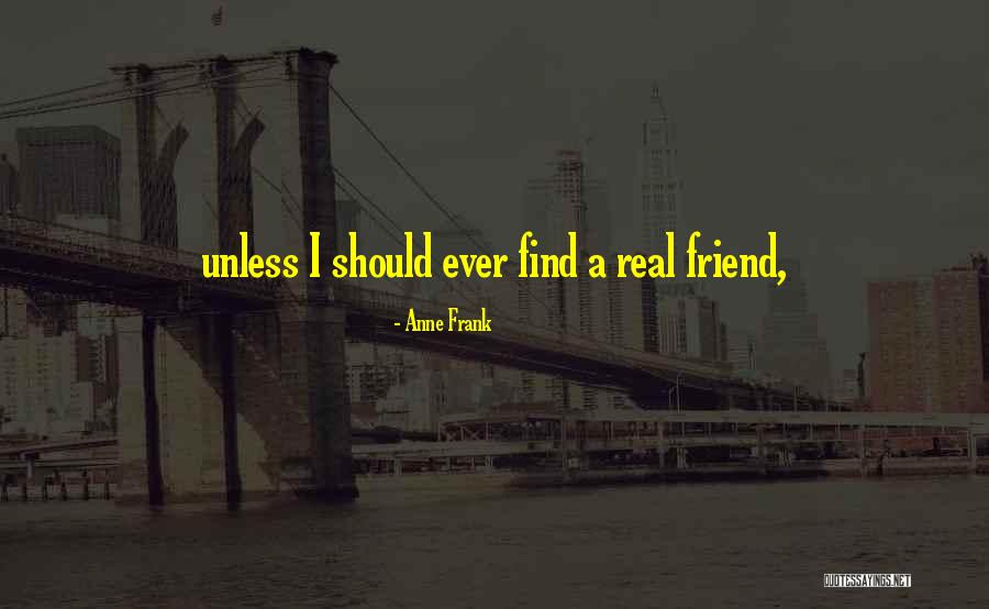 Your My Real Friend Quotes By Anne Frank