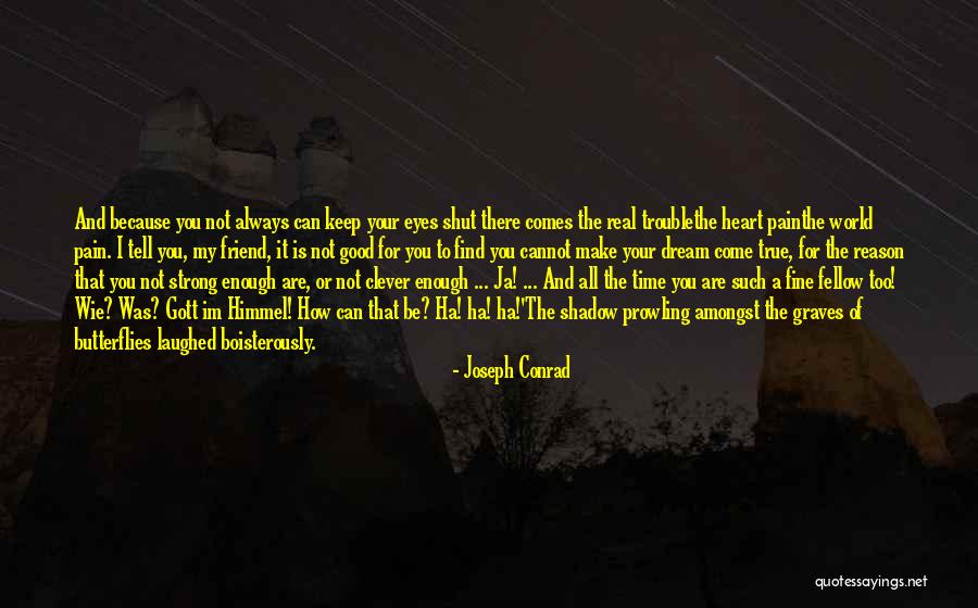 Your My Real Friend Quotes By Joseph Conrad