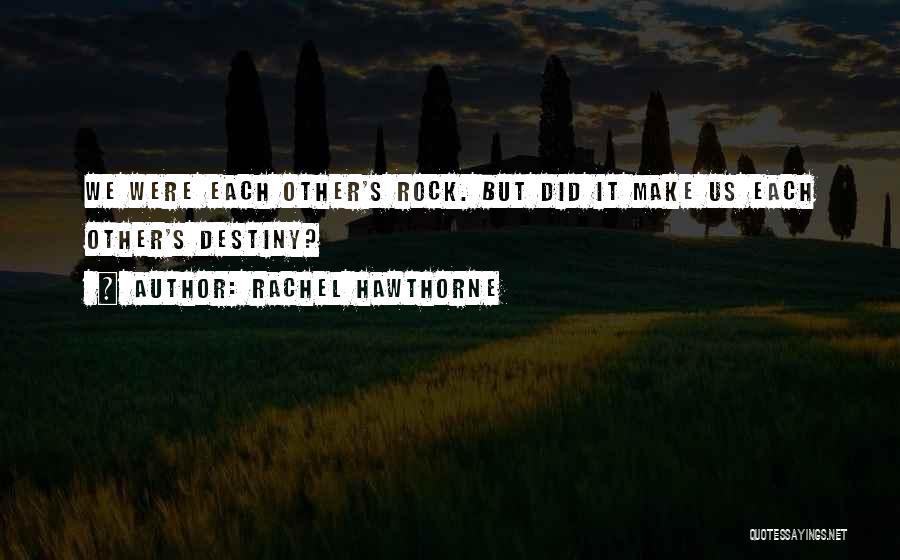 Your My Rock Friendship Quotes By Rachel Hawthorne