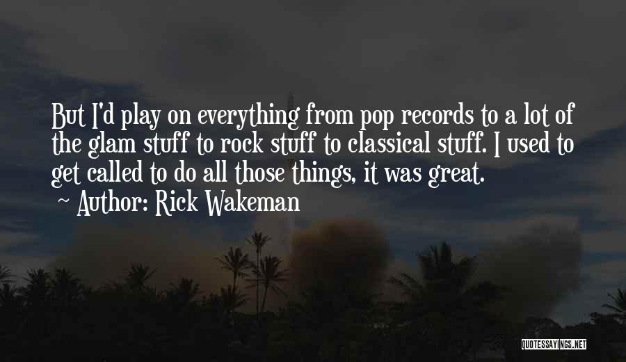 Your My Rock My Everything Quotes By Rick Wakeman