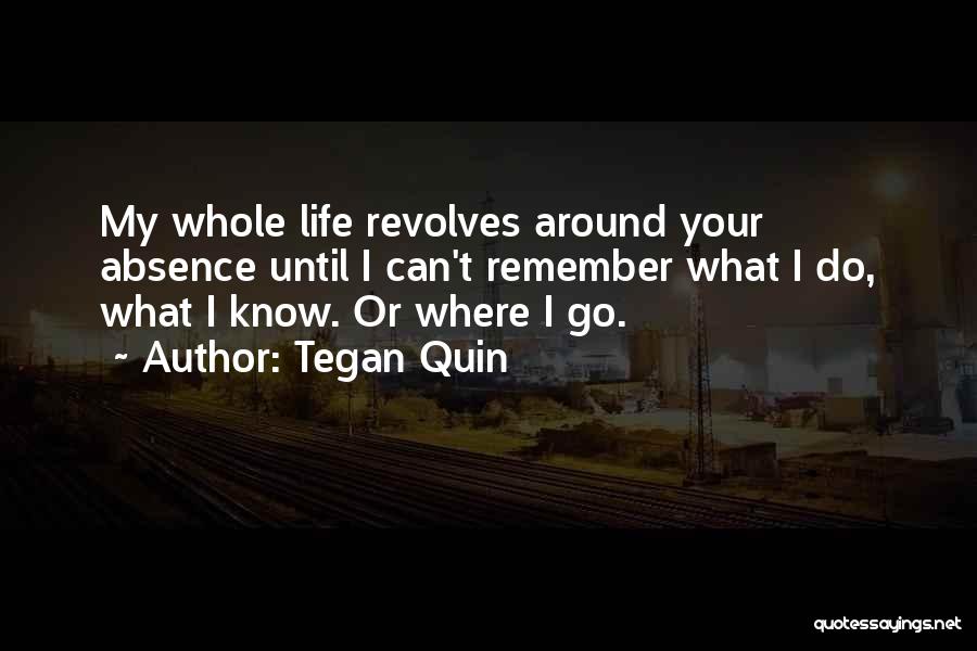 Your My Whole Life Quotes By Tegan Quin