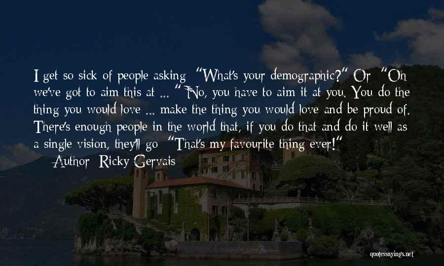 Your My World Love Quotes By Ricky Gervais