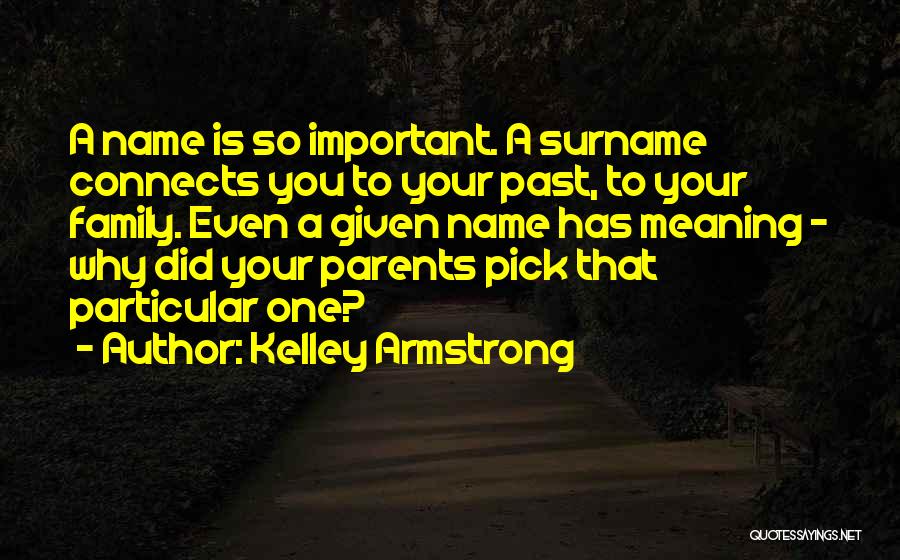 Your Name Is Important Quotes By Kelley Armstrong