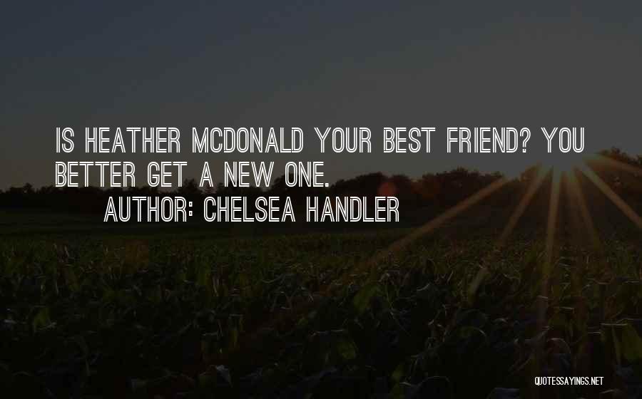 Your New Friend Quotes By Chelsea Handler
