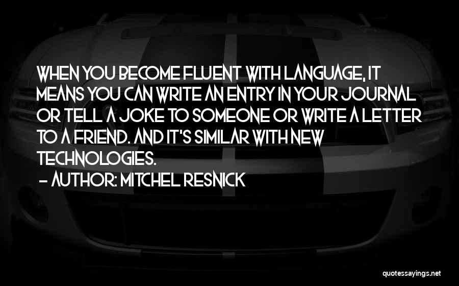 Your New Friend Quotes By Mitchel Resnick