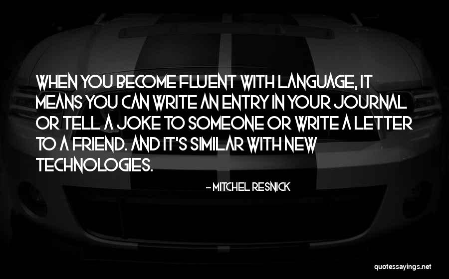 Your New Friend Quotes By Mitchel Resnick