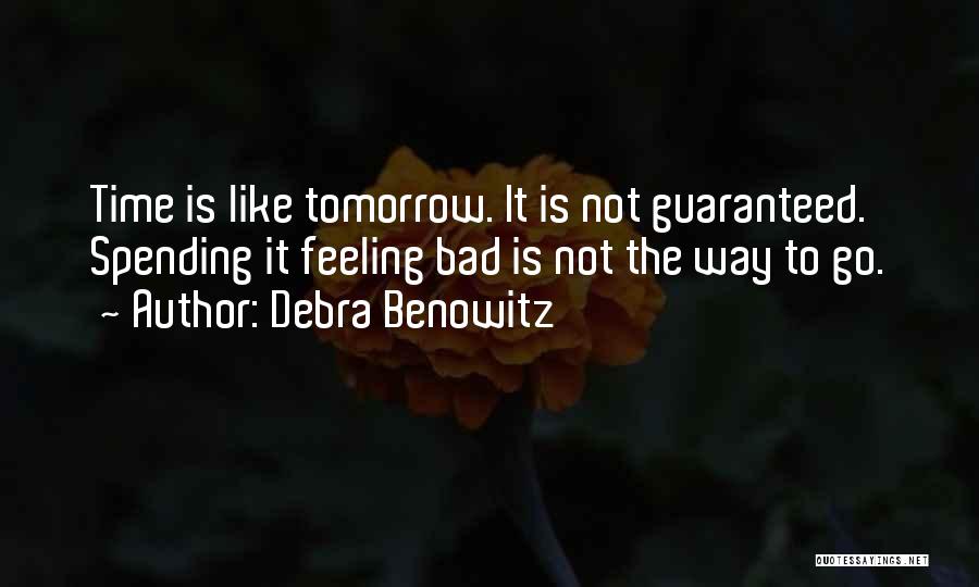 Your Not Guaranteed Tomorrow Quotes By Debra Benowitz