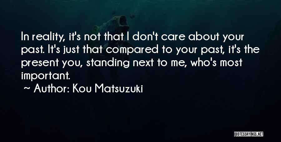 Your Not Important To Me Quotes By Kou Matsuzuki