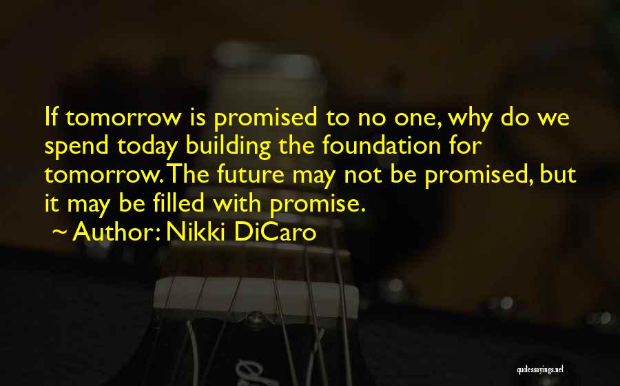 Your Not Promised Tomorrow Quotes By Nikki DiCaro