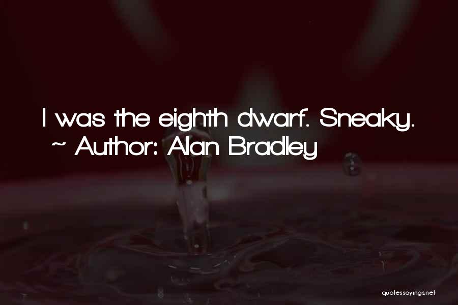 Your Not Sneaky Quotes By Alan Bradley