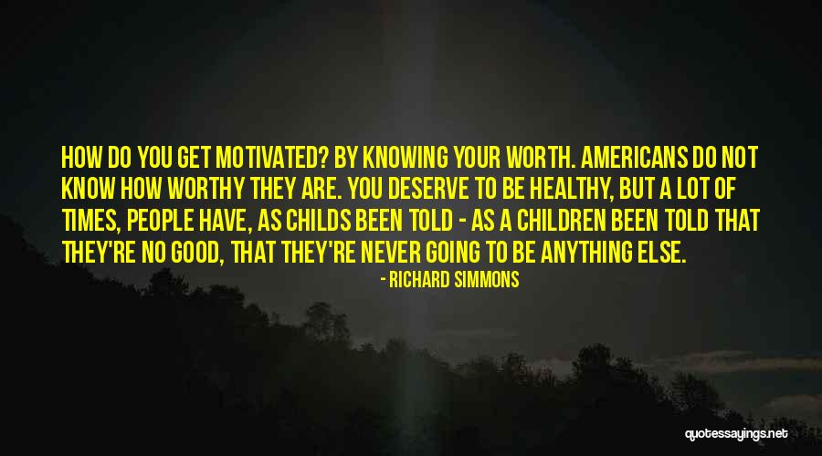 Your Not Worth Anything Quotes By Richard Simmons