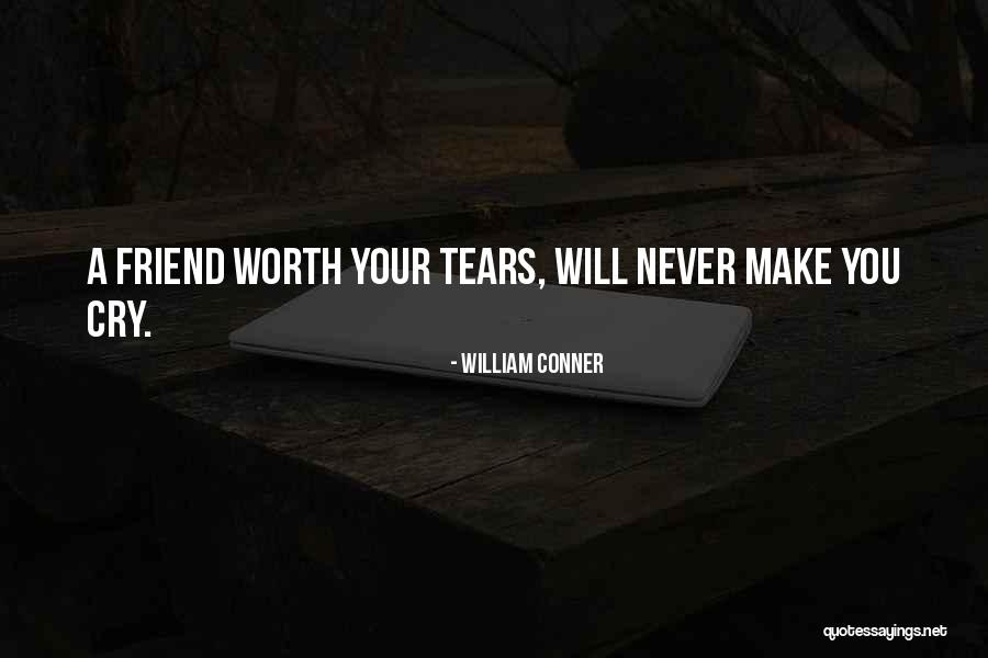 Your Not Worth My Tears Quotes By William Conner