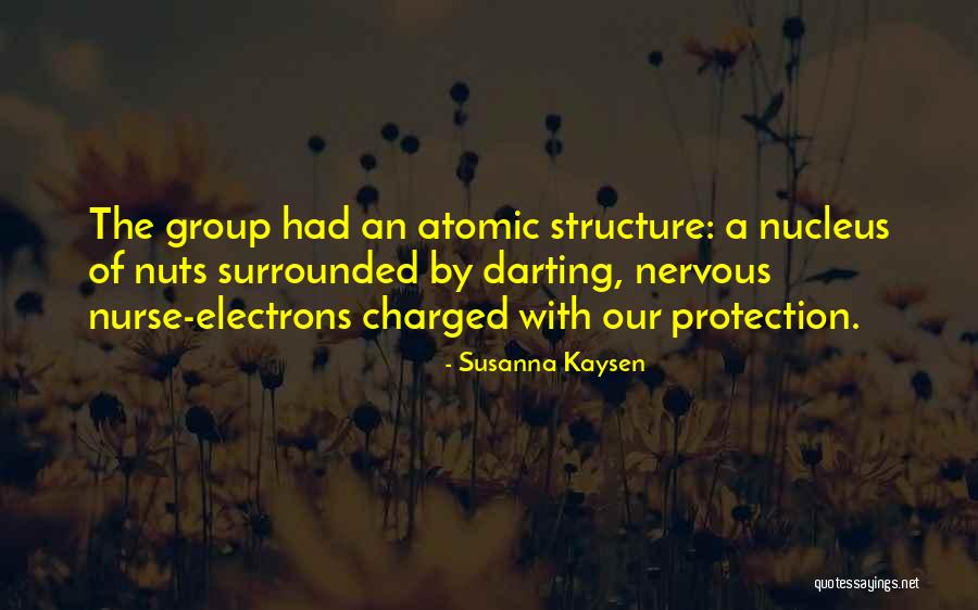 Your Nucleus Quotes By Susanna Kaysen Your Nucleus Quotes By Susanna Kaysen