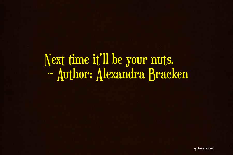 Your Nuts Quotes By Alexandra Bracken