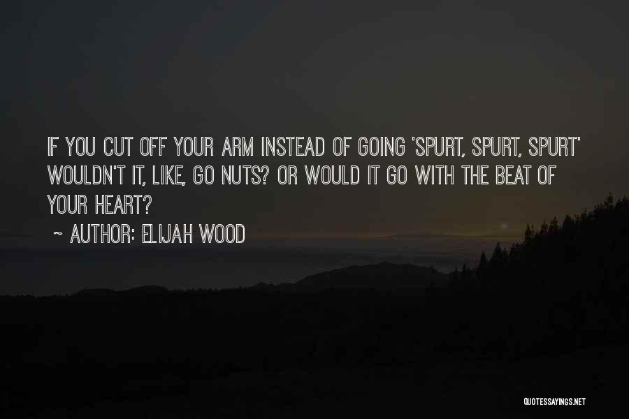 Your Nuts Quotes By Elijah Wood