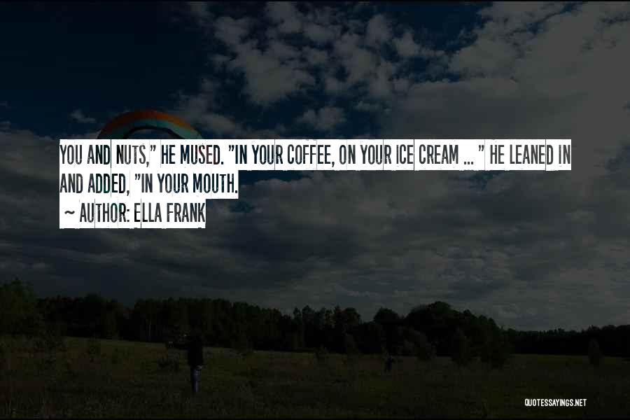 Your Nuts Quotes By Ella Frank