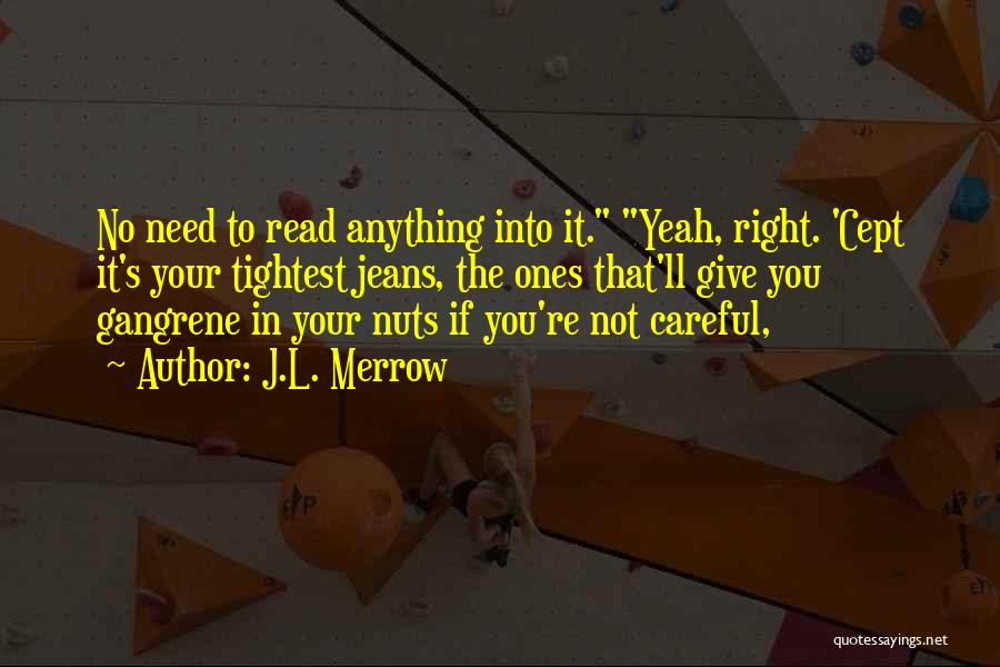 Your Nuts Quotes By J.L. Merrow